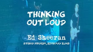 Thinking out loud (Live) - Ed Sheeran, Manchester 25th May 2018 [Divide Tour]