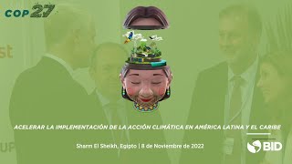 COP 27: Acelerar la implementación de la acción climática en América Latina y el Caribe