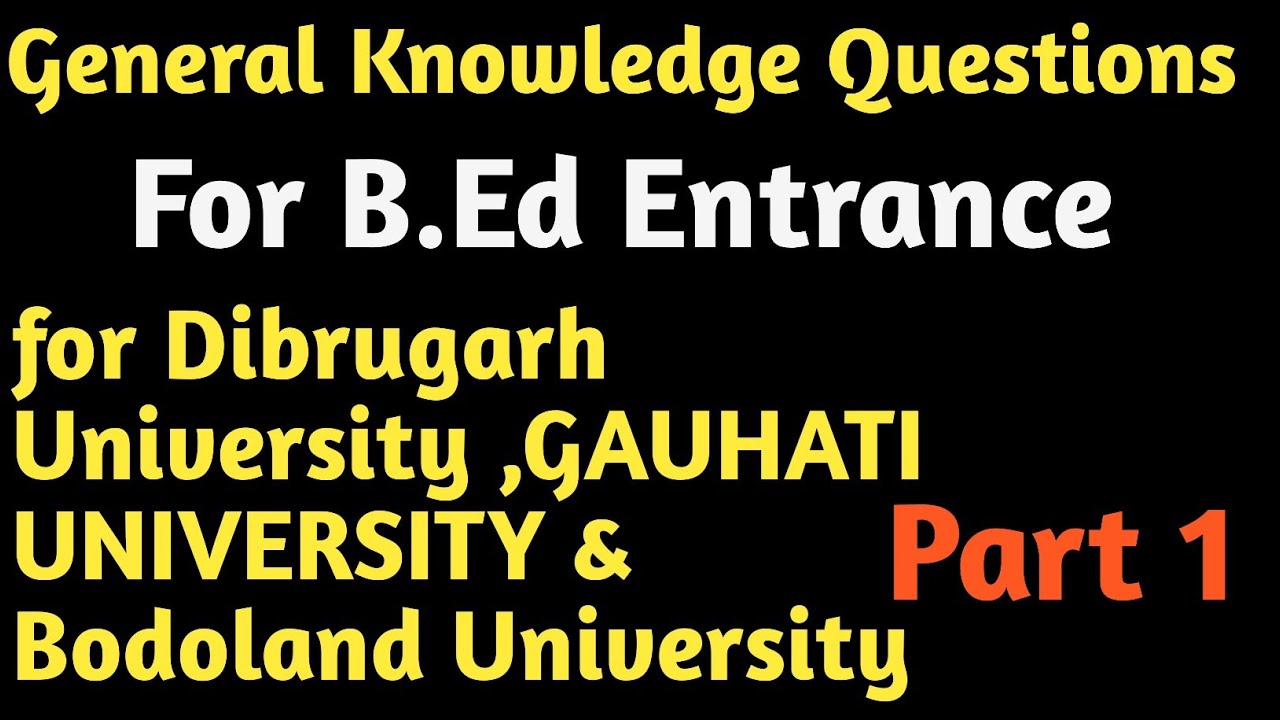 General Knowledge Questions Part 1 |for B.Ed Entrance Dibrugarh ...