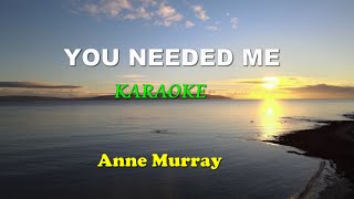 YOU NEEDED ME KARAOKE . Anne Murray. Sing along time.