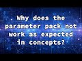 Why does the parameter pack not work as expected in concepts?