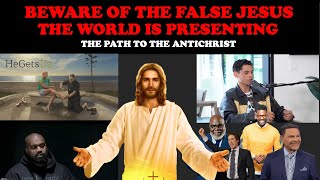 BEWARE OF THE FALSE JESUS THE WORLD IS PRESENTING:  THE PATH TO THE ANTICHRIST2