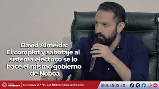 David Almeida | El complot y sabotaje al sistema eléctrico se lo hace el mismo gobierno de Noboa