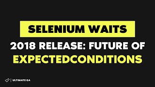 Selenium Waits (NEW RELEASE 2018)- Future of ExpectedConditions
