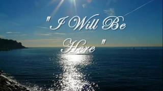 I Will Be Here - with Lyrics