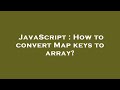 JavaScript : How to convert Map keys to array?