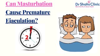 Can Masturbation cause Premature Ejaculation? - Dr Shah