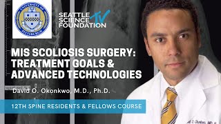 MIS Scoliosis Surgery: Treatment Goals & Advanced Technologies- David O. Okonkwo, M.D., Ph.D