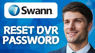 How to Reset Swann DVR Password – 2026 Step-by-Step Guide