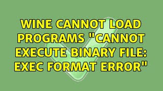 Wine cannot load programs "cannot execute binary file: exec format error"