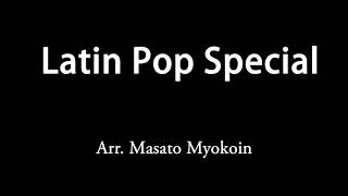 Latin Pop Special - Arr. Masato Myokoin