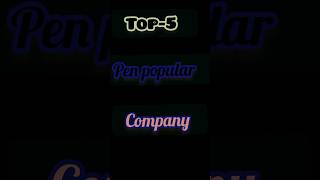 #Top-5 pen popular company #shorts