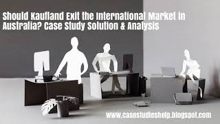 Should Kaufland Exit the International Market in Australia? Ivey Case Study Solution \u0026 Analysis