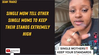 SINGLE MOM TELL OTHER SINGLE MOMS TO KEEP THEIR STANDS EXTREMELY HIGH #viral