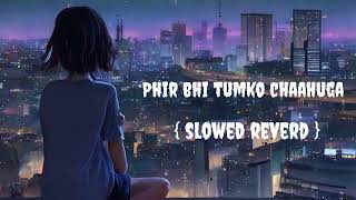 phir bhi tumko chaahunga (Arijit Singh) slowed & reverd sad song.