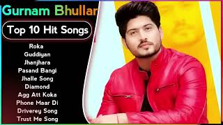 Best Of Gurnam Bhullar Songs | Latest Punjabi Songs Gurnam Bhullar Songs | All Hits Of Gurnam Songs