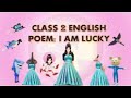 I am lucky | Class 2 -  English Poem | Unit 2 | Animated | Words- Meaning | Explanation | If I were