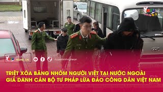 Triệt xóa băng nhóm người Việt tại nước ngoài giả danh cán bộ tư pháp lừa đảo công dân Việt Nam