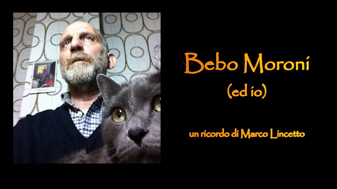 BEBO MORONI (ed Io) - Un Ricordo "a Braccio" Di Marco Lincetto - YouTube