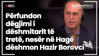 ​Përfundon dëgjimi i dëshmitarit të tretë, nesër në Hagë dëshmon Hazir Borovci