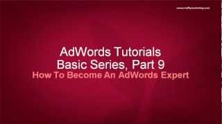 Google AdWords Basics Tutorial 9 - How To Become An AdWords Expert