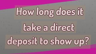 How long does it take a direct deposit to show up?