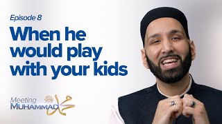 When He Would Play With Your Kids | Meeting Muhammad ﷺ Episode 8