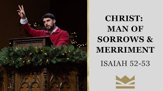 Christ, Man of Sorrows \u0026 Merriment | Isaiah 52-53