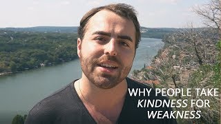 Why People Take Kindness For Weakness - Anthony Gucciardi