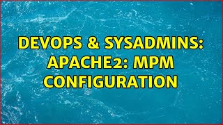 DevOps & SysAdmins: apache2: mpm configuration