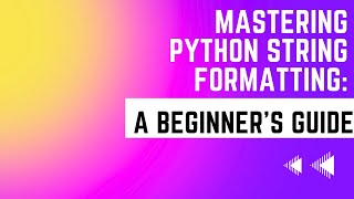 Mastering Python String Formatting: A Beginner's Guide