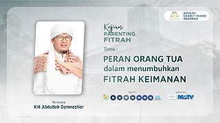 Kajian Parenting - Peran Orang Tua Dalam Menumbuhkan Fitrah Keimanan