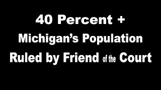 Friend of the Court Rules 40%+ of Michigan Residents