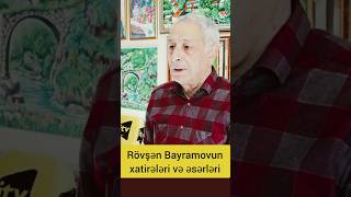 Rövşən Bayramovun xatirələri və əsərləri