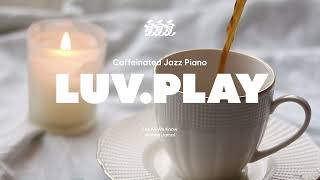 🖤 플레이리스트 :: ☕️ 카페인 고플 때 듣는 재즈 피아노 :: Caffeinated Jazz Piano :: LUV.PLAY