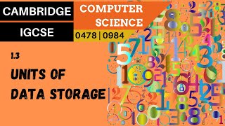 12. CAMBRIDGE IGCSE (0478-0984) 1.3 Units of data storage