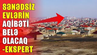 Sənədsiz evlərin günahkarları kimlərdir?