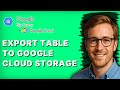 How to Export a Table from Google BigQuery to Google Cloud Storage [2026 Full Guide]