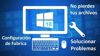 Restablecer PC con Windows 10 SIN PERDER ARCHIVOS y solucionar problemas. (estado de fabrica)