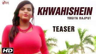 Khwahishein - Official Teaser - Yogita Rajput - New Hindi Songs 2016