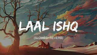Laal Ishq ( Slowed+Reverb ) lyrics  - Arijit Singh