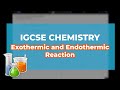 IGCSE CHEMISTRY- Endothermic and Exothermic Reaction & Sample Question