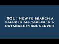 SQL : How to search a value in all tables in a database in sql server