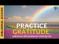 SUBLIMINAL GRATITUDE MEDITATION | Uplifting Subliminal Affirmations & Relaxing Rain