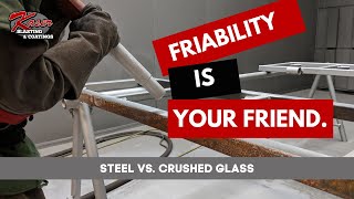 Friability is your Friend: Steel vs. Crushed Glass