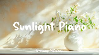 Piano Music Resonating in the Warm Sunlight - Sunlight Piano | DREAMY MELODY