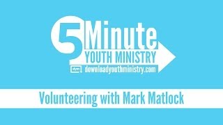 5 Minute Youth Ministry - Volunteer Insight with Mark Matlock