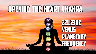 Opening the Heart Chakra 221.23 Hz Venus Planetary Frequency  with Isochronic Tone