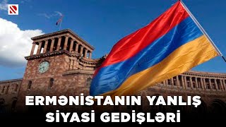 Ermənistanın yanlış siyasi gedişlərir