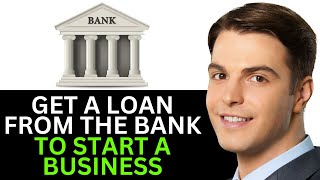 GET A LOAN FROM BANK TO START A BUSINESS 2025! (FULL GUIDE)